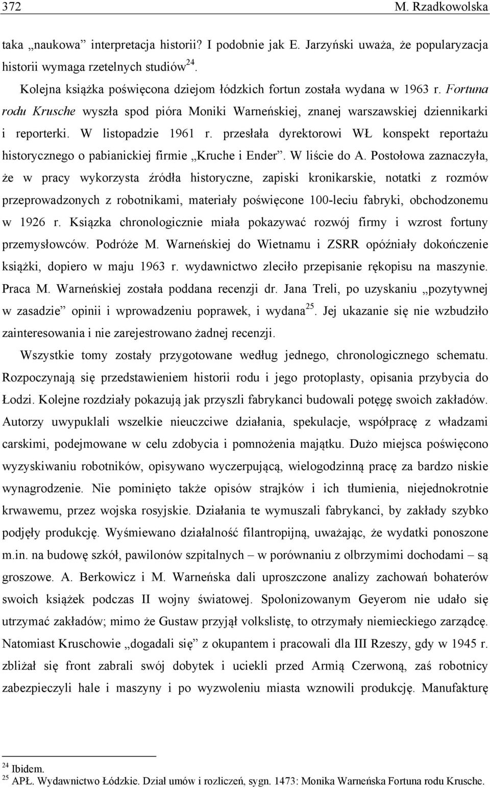 W listopadzie 1961 r. przesłała dyrektorowi WŁ konspekt reportażu historycznego o pabianickiej firmie Kruche i Ender. W liście do A.