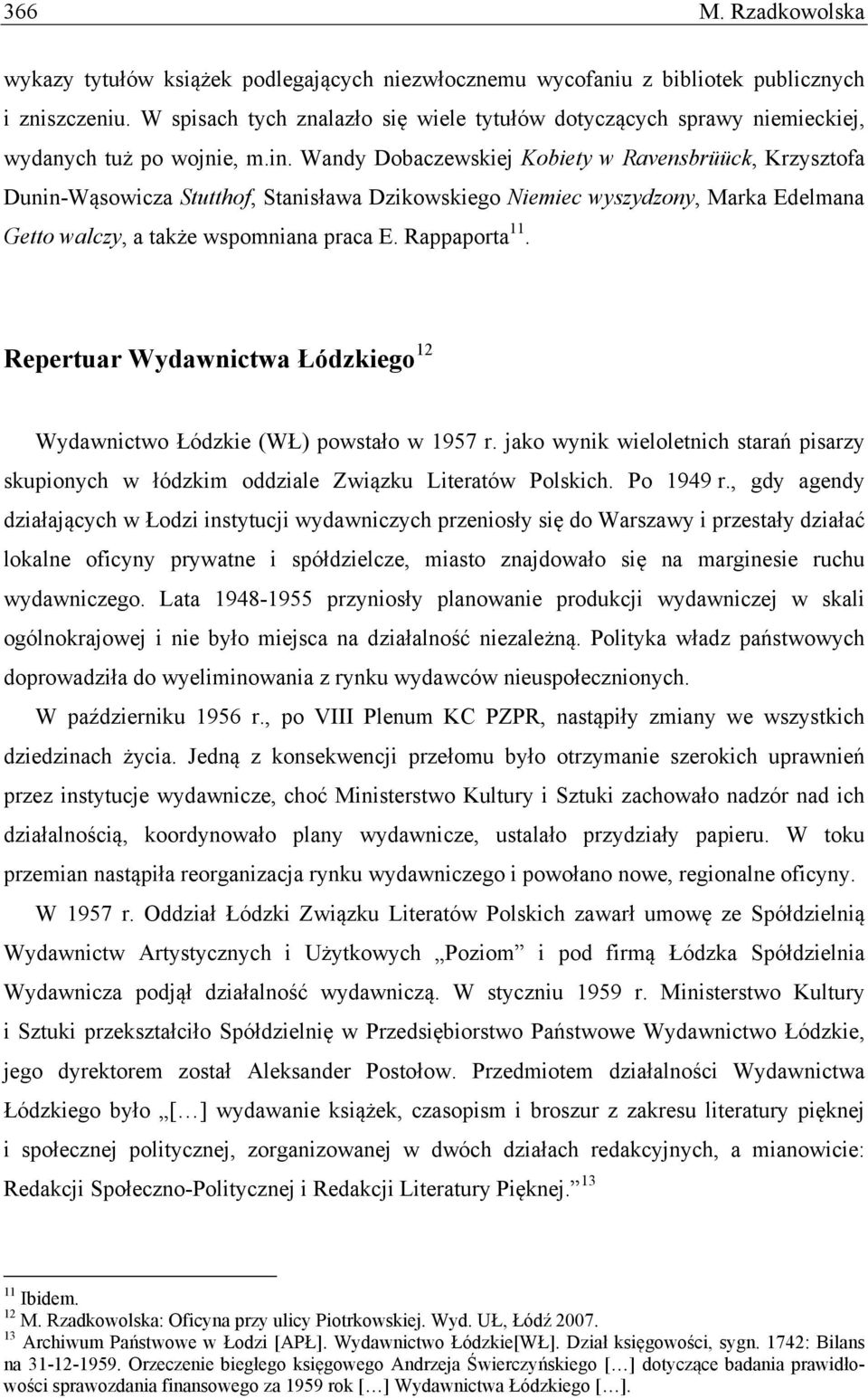 Wandy Dobaczewskiej Kobiety w Ravensbrüück, Krzysztofa Dunin-Wąsowicza Stutthof, Stanisława Dzikowskiego Niemiec wyszydzony, Marka Edelmana Getto walczy, a także wspomniana praca E. Rappaporta 11.