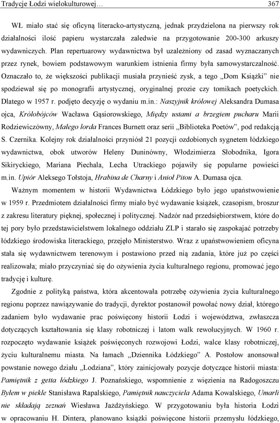 Oznaczało to, że większości publikacji musiała przynieść zysk, a tego Dom Książki nie spodziewał się po monografii artystycznej, oryginalnej prozie czy tomikach poetyckich. Dlatego w 1957 r.