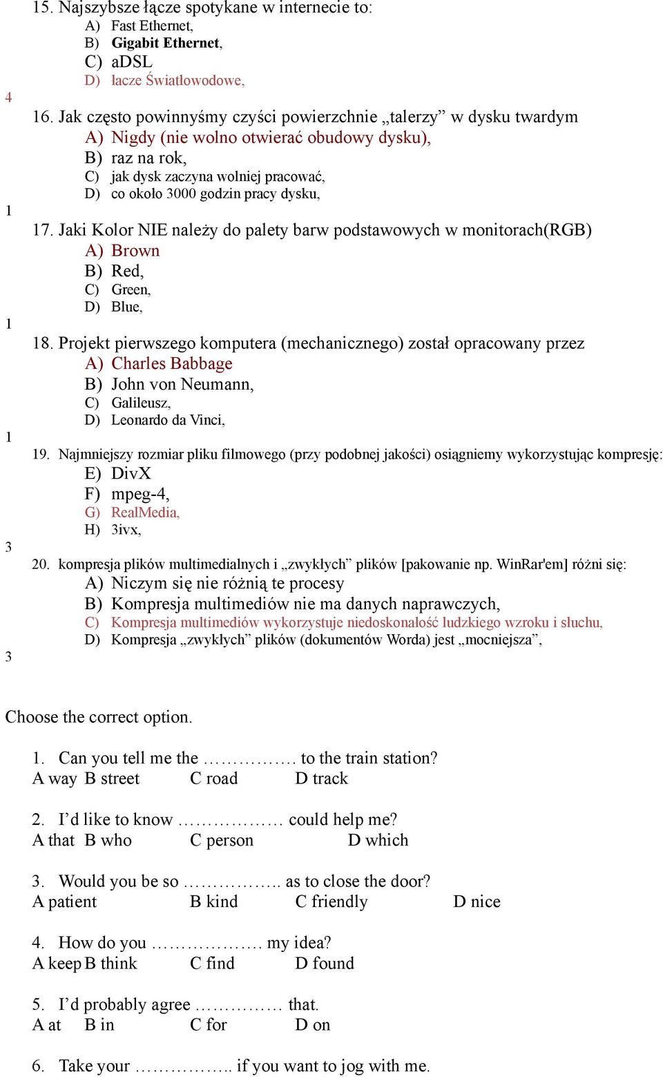 7. Jaki Kolor NIE należy do palety barw podstawowych w monitorach(rgb) A) Brown B) Red, C) Green, D) Blue, 8.