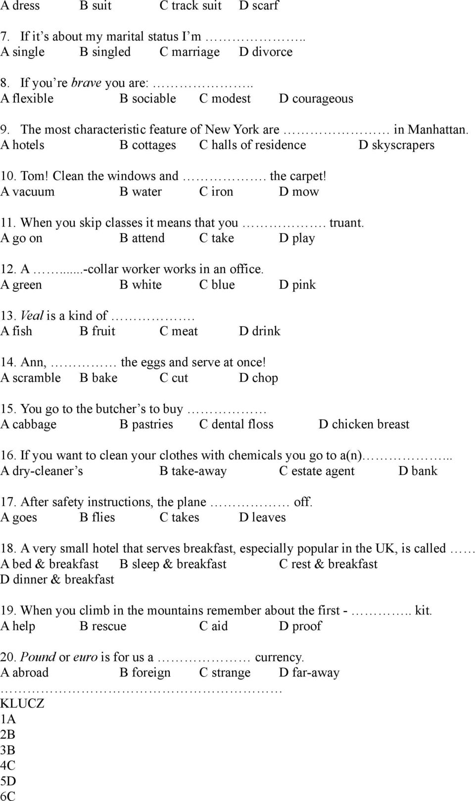 When you skip classes it means that you. truant. A go on B attend C take D play. A...-collar worker works in an office. A green B white C blue D pink. Veal is a kind of. A fish B fruit C meat D drink.