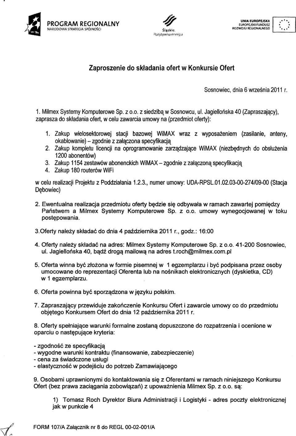 Jagiellońska 40 (Zapraszający), zaprasza do składania ofert, w celu zawarcia umowy na (przedmiot oferty): 1.