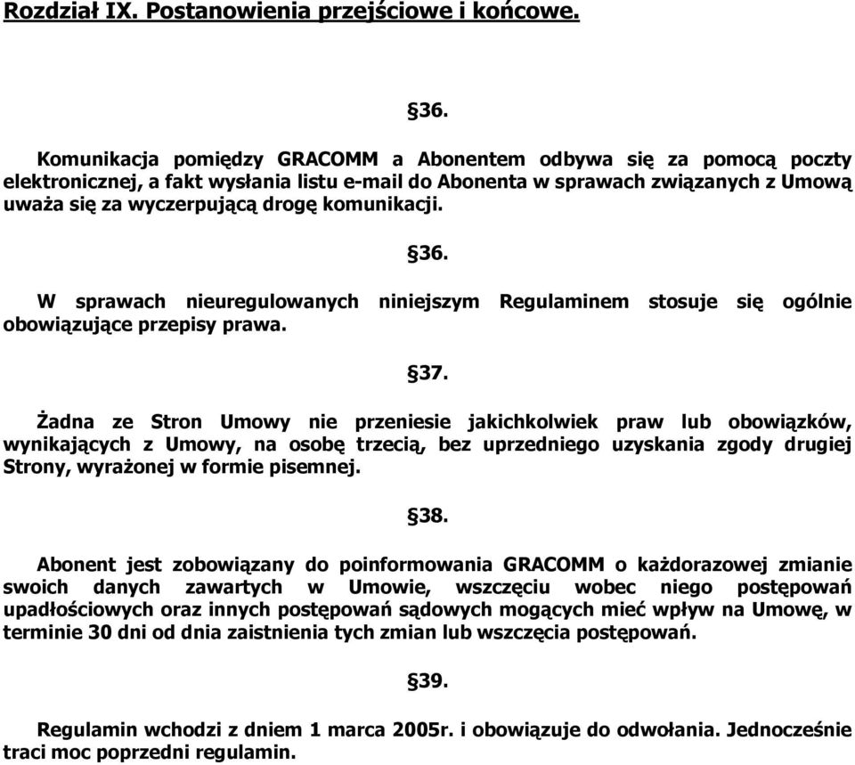 36. W sprawach nieuregulowanych niniejszym Regulaminem stosuje się ogólnie obowiązujące przepisy prawa. 37.