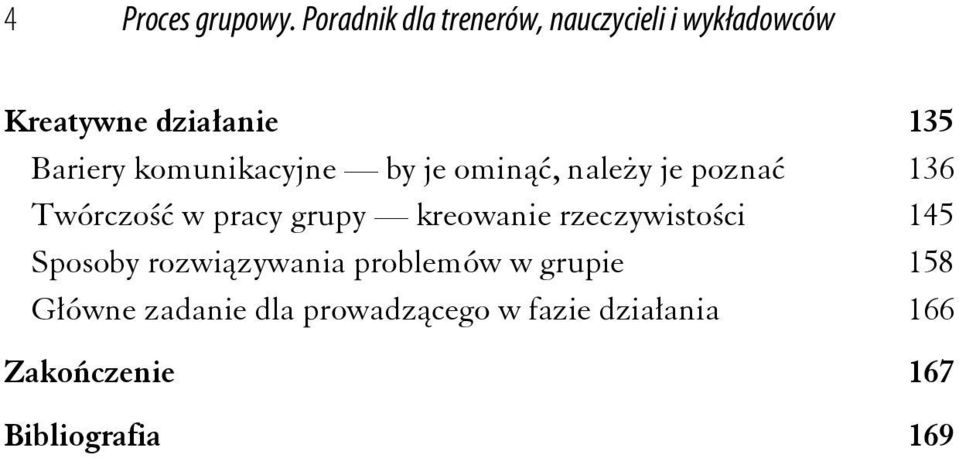 komunikacyjne by je ominąć, należy je poznać 136 Twórczość w pracy grupy kreowanie