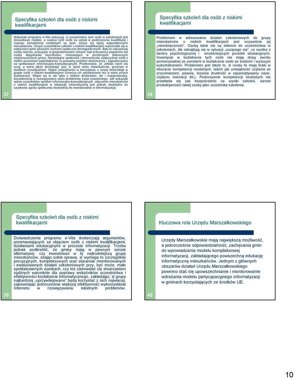 Grupa uczestników szkoleń z niskimi kwalifikacjami wyróżniała się w większościę gmin pewnymi cechami społeczno-demograficznymi.