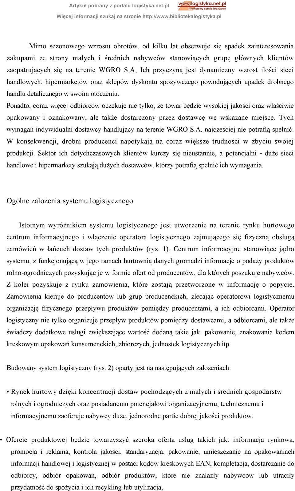 Ponadto, coraz więcej odbiorców oczekuje nie tylko, że towar będzie wysokiej jakości oraz właściwie opakowany i oznakowany, ale także dostarczony przez dostawcę we wskazane miejsce.