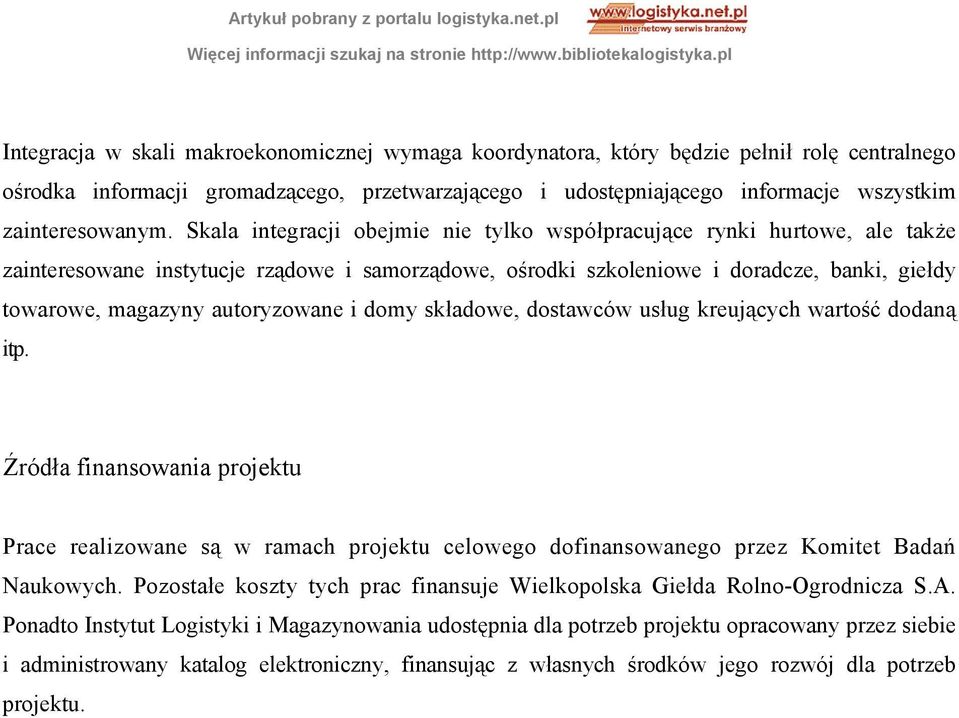 Skala integracji obejmie nie tylko współpracujące rynki hurtowe, ale także zainteresowane instytucje rządowe i samorządowe, ośrodki szkoleniowe i doradcze, banki, giełdy towarowe, magazyny