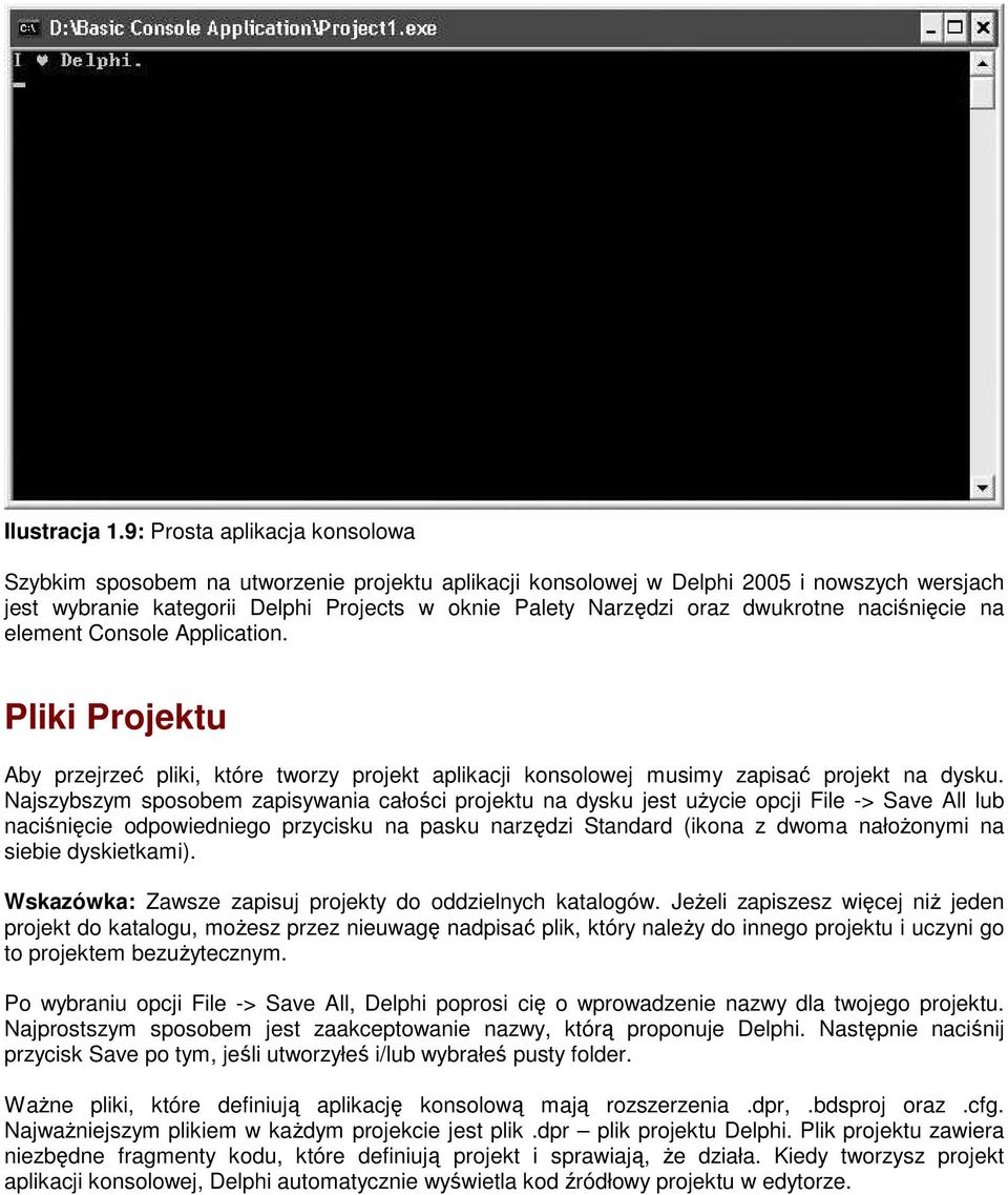 dwukrotne naciśnięcie na element Console Application. Pliki Projektu Aby przejrzeć pliki, które tworzy projekt aplikacji konsolowej musimy zapisać projekt na dysku.