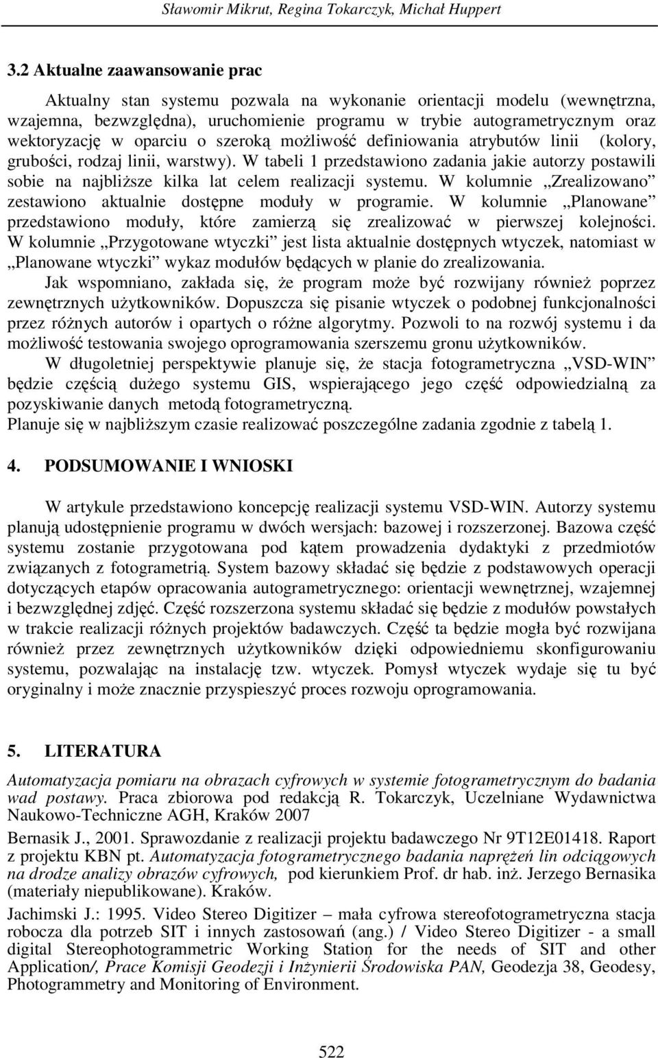 oparciu o szeroką możliwość definiowania atrybutów linii (kolory, grubości, rodzaj linii, warstwy).