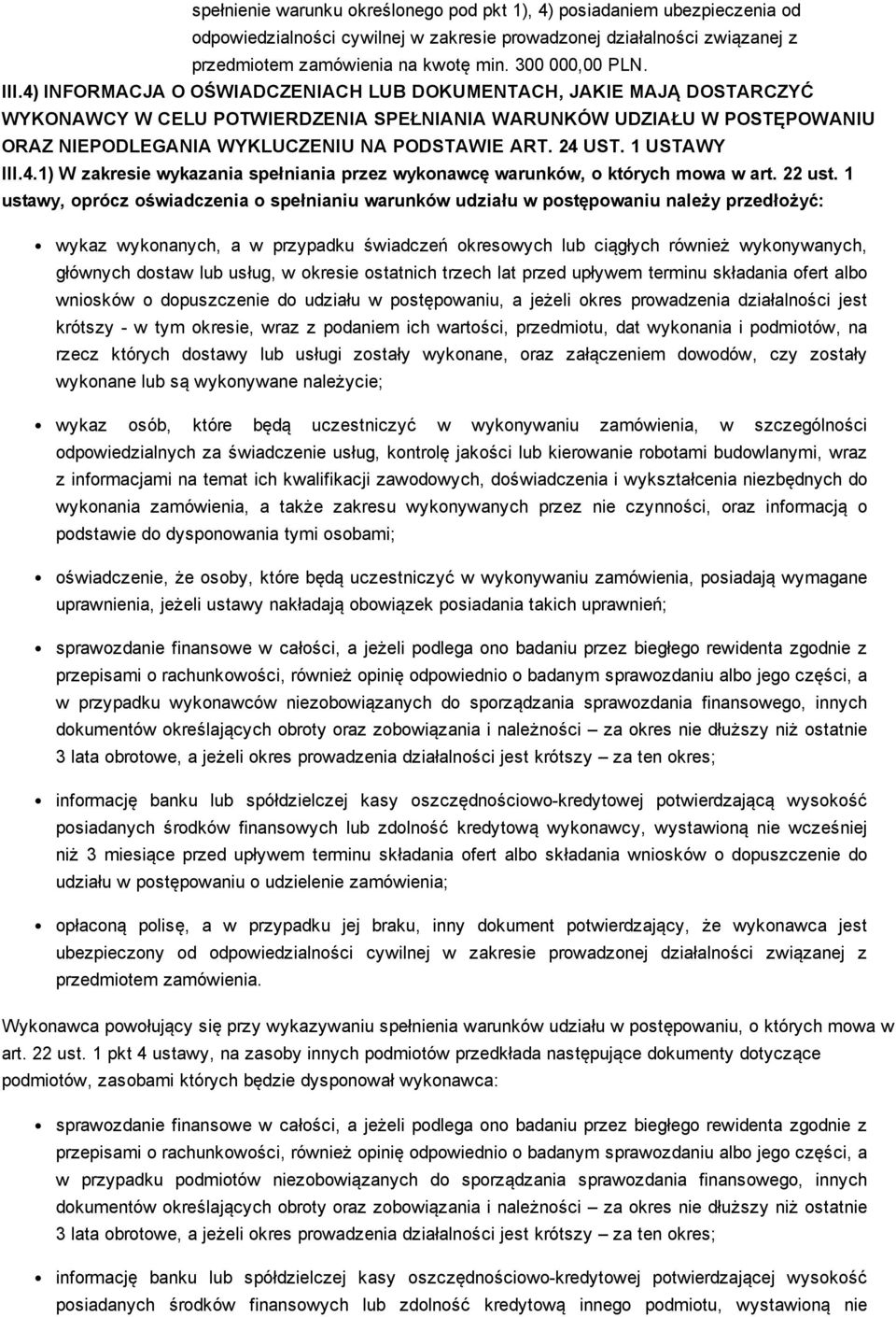 4) INFORMACJA O OŚWIADCZENIACH LUB DOKUMENTACH, JAKIE MAJĄ DOSTARCZYĆ WYKONAWCY W CELU POTWIERDZENIA SPEŁNIANIA WARUNKÓW UDZIAŁU W POSTĘPOWANIU ORAZ NIEPODLEGANIA WYKLUCZENIU NA PODSTAWIE ART. 24 UST.