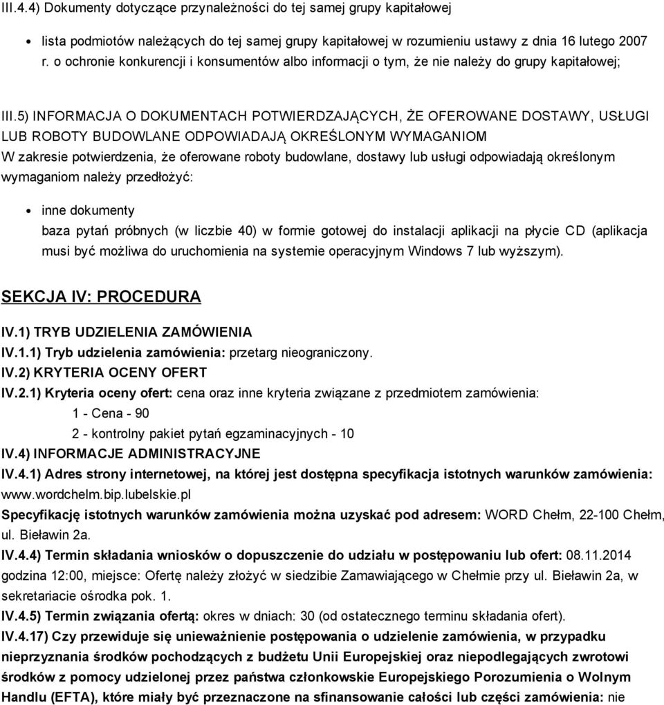 5) INFORMACJA O DOKUMENTACH POTWIERDZAJĄCYCH, ŻE OFEROWANE DOSTAWY, USŁUGI LUB ROBOTY BUDOWLANE ODPOWIADAJĄ OKREŚLONYM WYMAGANIOM W zakresie potwierdzenia, że oferowane roboty budowlane, dostawy lub