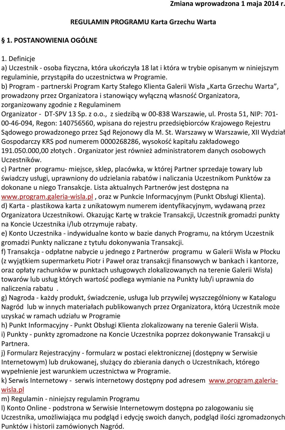 b) Program - partnerski Program Karty Stałego Klienta Galerii Wisła Karta Grzechu Warta, prowadzony przez Organizatora i stanowiący wyłączną własność Organizatora, zorganizowany zgodnie z Regulaminem