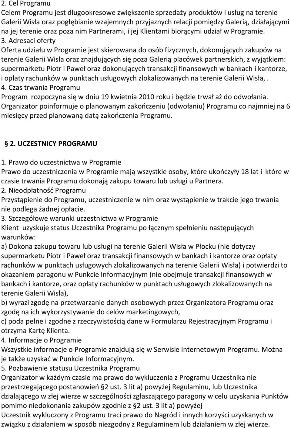 Adresaci oferty Oferta udziału w Programie jest skierowana do osób fizycznych, dokonujących zakupów na terenie Galerii Wisła oraz znajdujących się poza Galerią placówek partnerskich, z wyjątkiem: