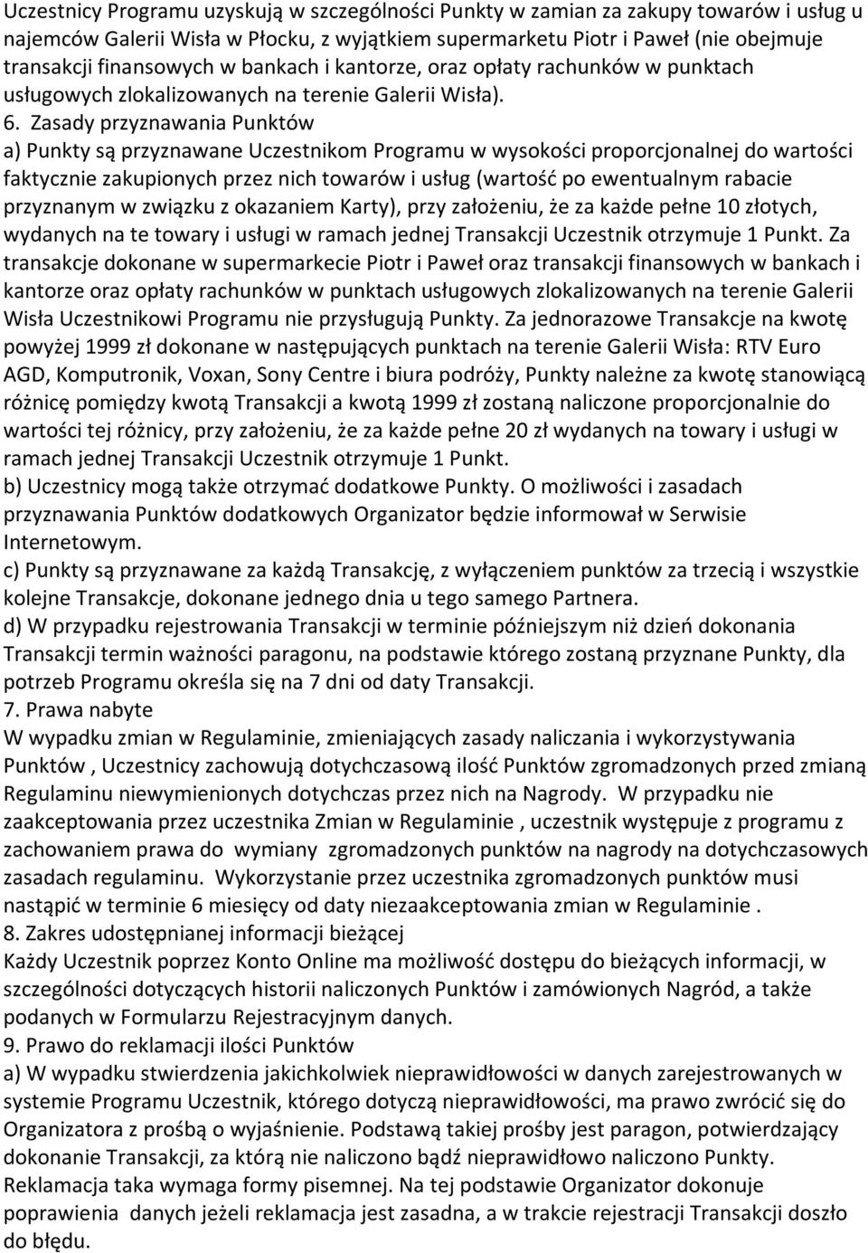 Zasady przyznawania Punktów a) Punkty są przyznawane Uczestnikom Programu w wysokości proporcjonalnej do wartości faktycznie zakupionych przez nich towarów i usług (wartość po ewentualnym rabacie