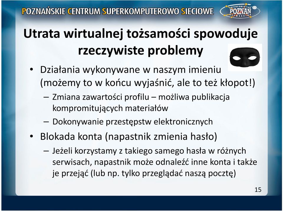 ) Zmiana zawartości profilu możliwa publikacja kompromitujących materiałów Dokonywanie przestępstw elektronicznych