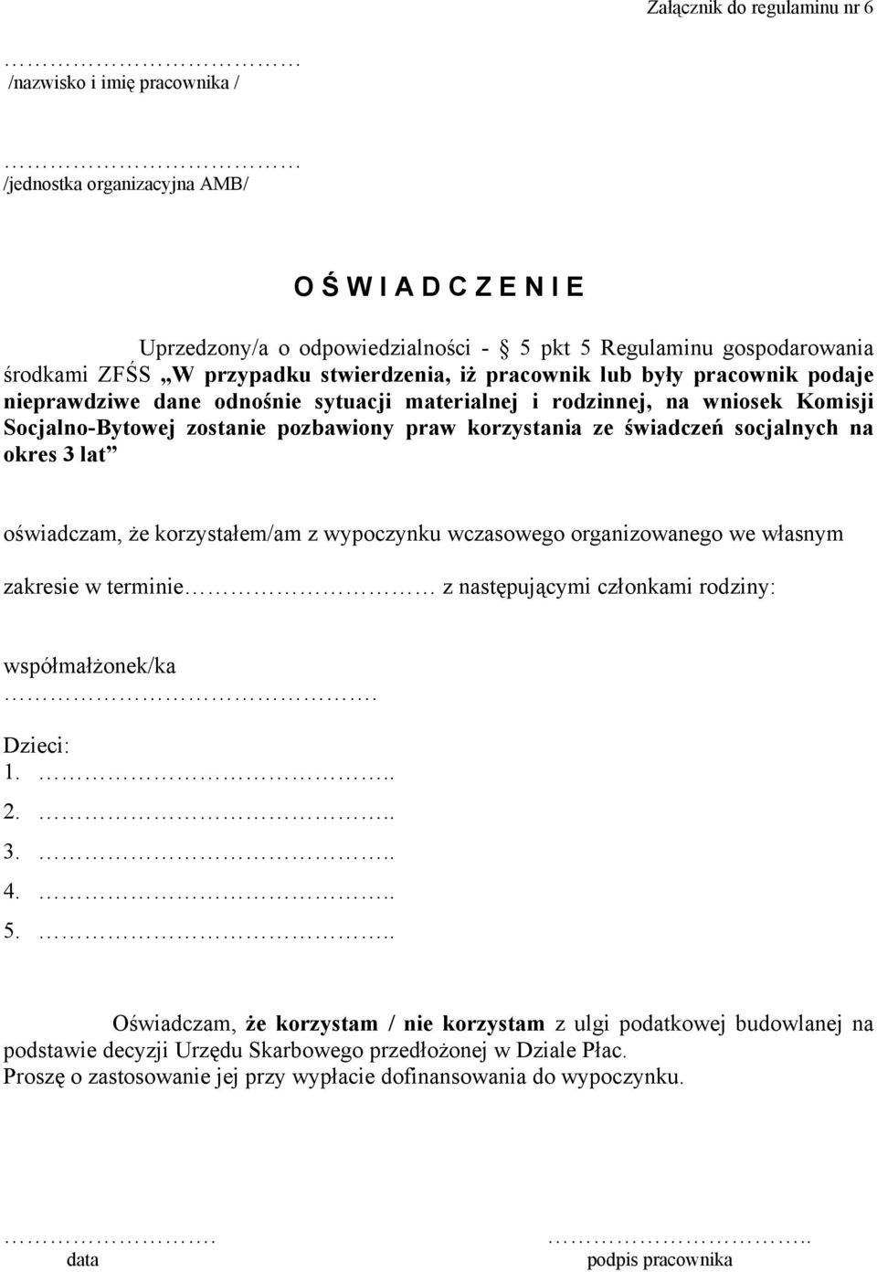 świadczeń socjalnych na okres 3 lat oświadczam, że korzystałem/am z wypoczynku wczasowego organizowanego we własnym zakresie w terminie z następującymi członkami rodziny: współmałżonek/ka. Dzieci: 1.