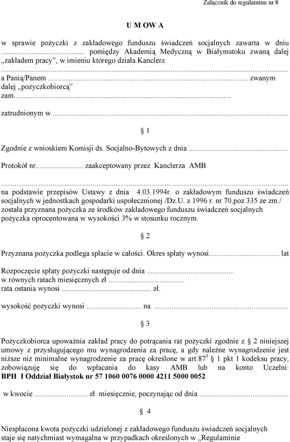 .. 1 Zgodnie z wnioskiem Komisji ds. Socjalno-Bytowych z dnia... Protokół nr... zaakceptowany przez Kanclerza AMB... na podstawie przepisów Ustawy z dnia 4.03.1994r.