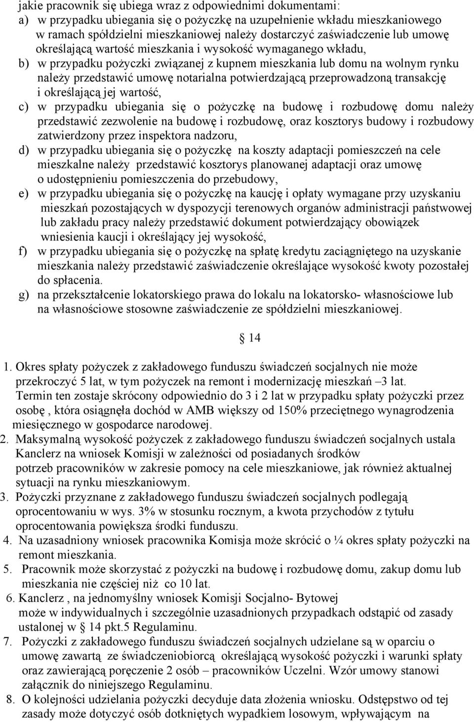 potwierdzającą przeprowadzoną transakcję i określającą jej wartość, c) w przypadku ubiegania się o pożyczkę na budowę i rozbudowę domu należy przedstawić zezwolenie na budowę i rozbudowę, oraz