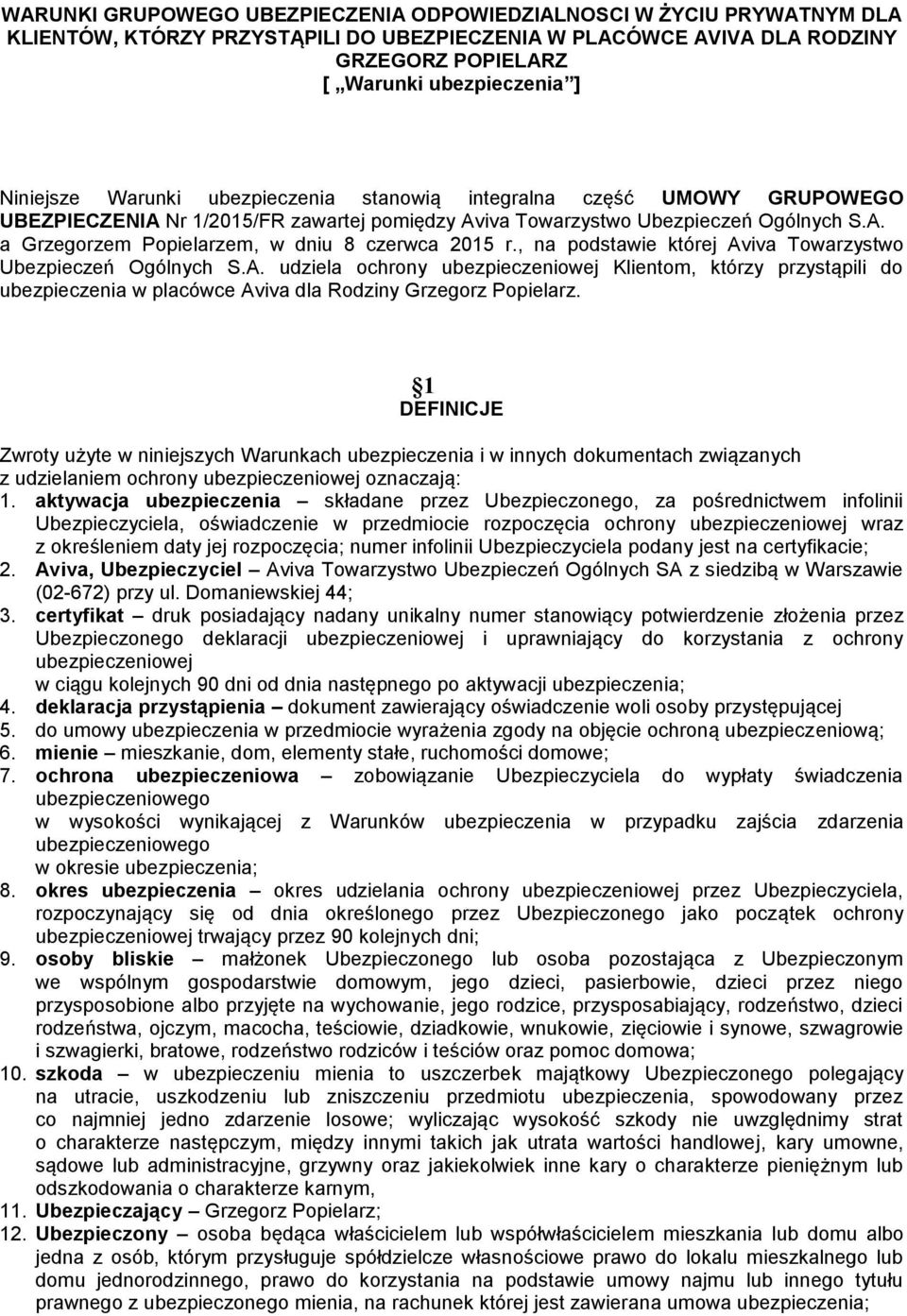 , na podstawie której Aviva Towarzystwo Ubezpieczeń Ogólnych S.A. udziela ochrony ubezpieczeniowej Klientom, którzy przystąpili do ubezpieczenia w placówce Aviva dla Rodziny Grzegorz Popielarz.