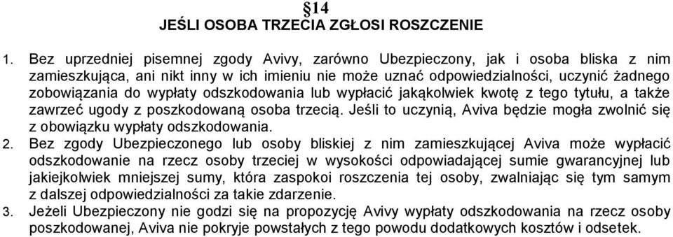 wypłaty odszkodowania lub wypłacić jakąkolwiek kwotę z tego tytułu, a także zawrzeć ugody z poszkodowaną osoba trzecią.