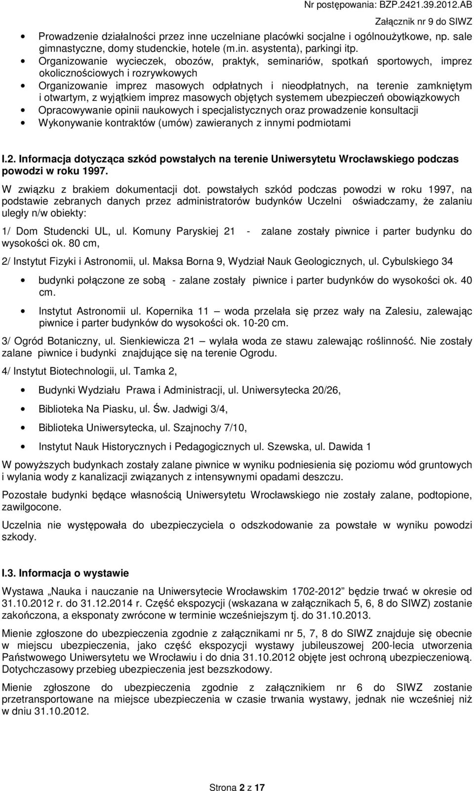 otwartym, z wyjątkiem imprez masowych objętych systemem ubezpieczeń obowiązkowych Opracowywanie opinii naukowych i specjalistycznych oraz prowadzenie konsultacji Wykonywanie kontraktów (umów)