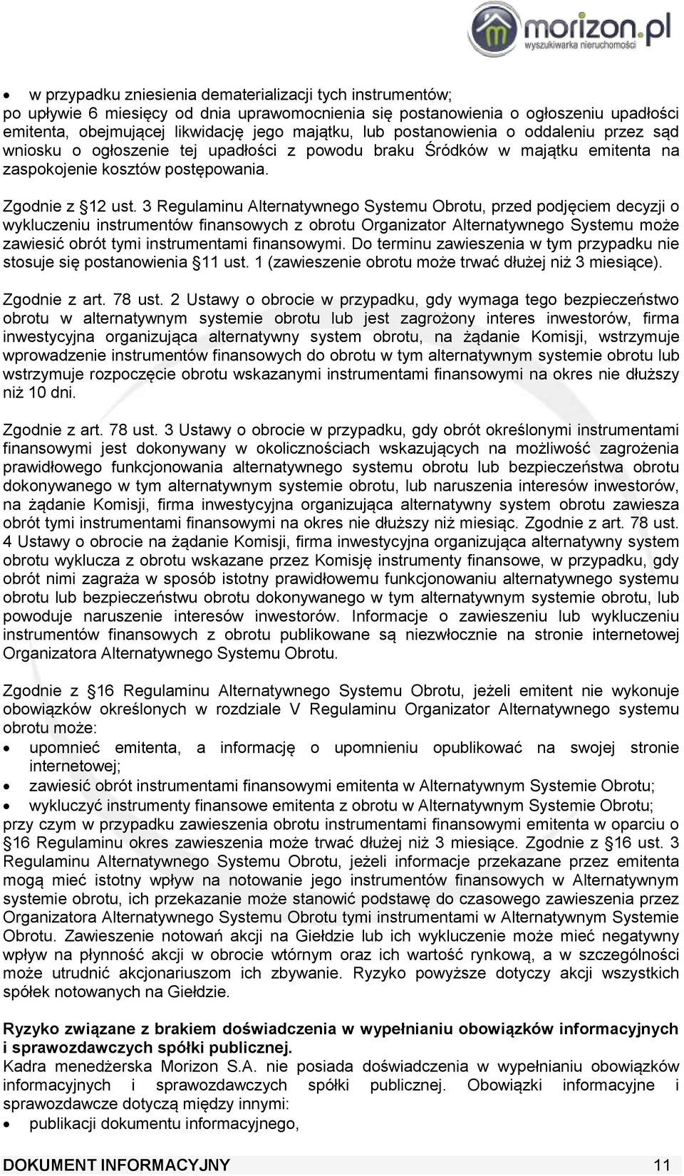 3 Regulaminu Alternatywnego Systemu Obrotu, przed podjęciem decyzji o wykluczeniu instrumentów finansowych z obrotu Organizator Alternatywnego Systemu może zawiesić obrót tymi instrumentami