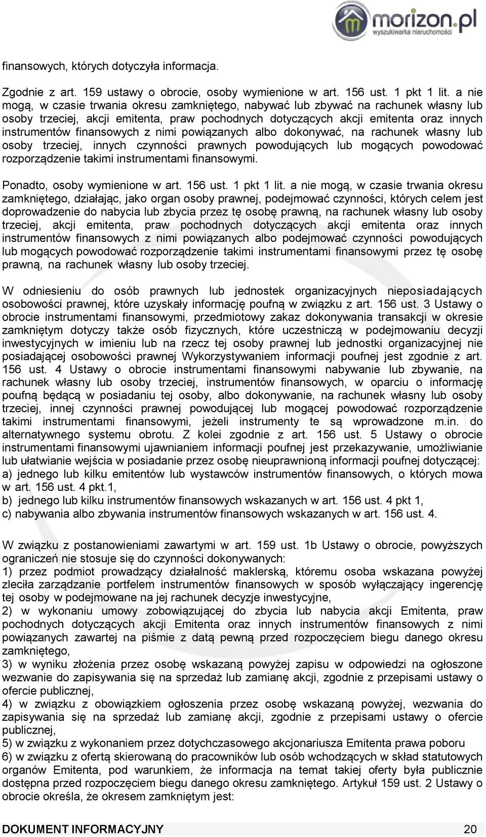 finansowych z nimi powiązanych albo dokonywać, na rachunek własny lub osoby trzeciej, innych czynności prawnych powodujących lub mogących powodować rozporządzenie takimi instrumentami finansowymi.