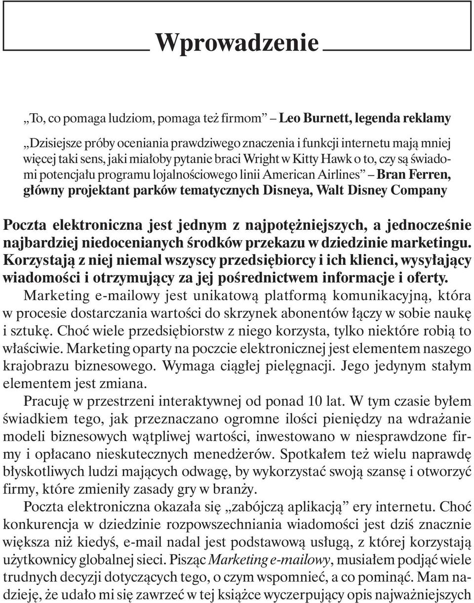 Poczta elektroniczna jest jednym z najpotężniejszych, a jednocześnie najbardziej niedocenianych środków przekazu w dziedzinie marketingu.