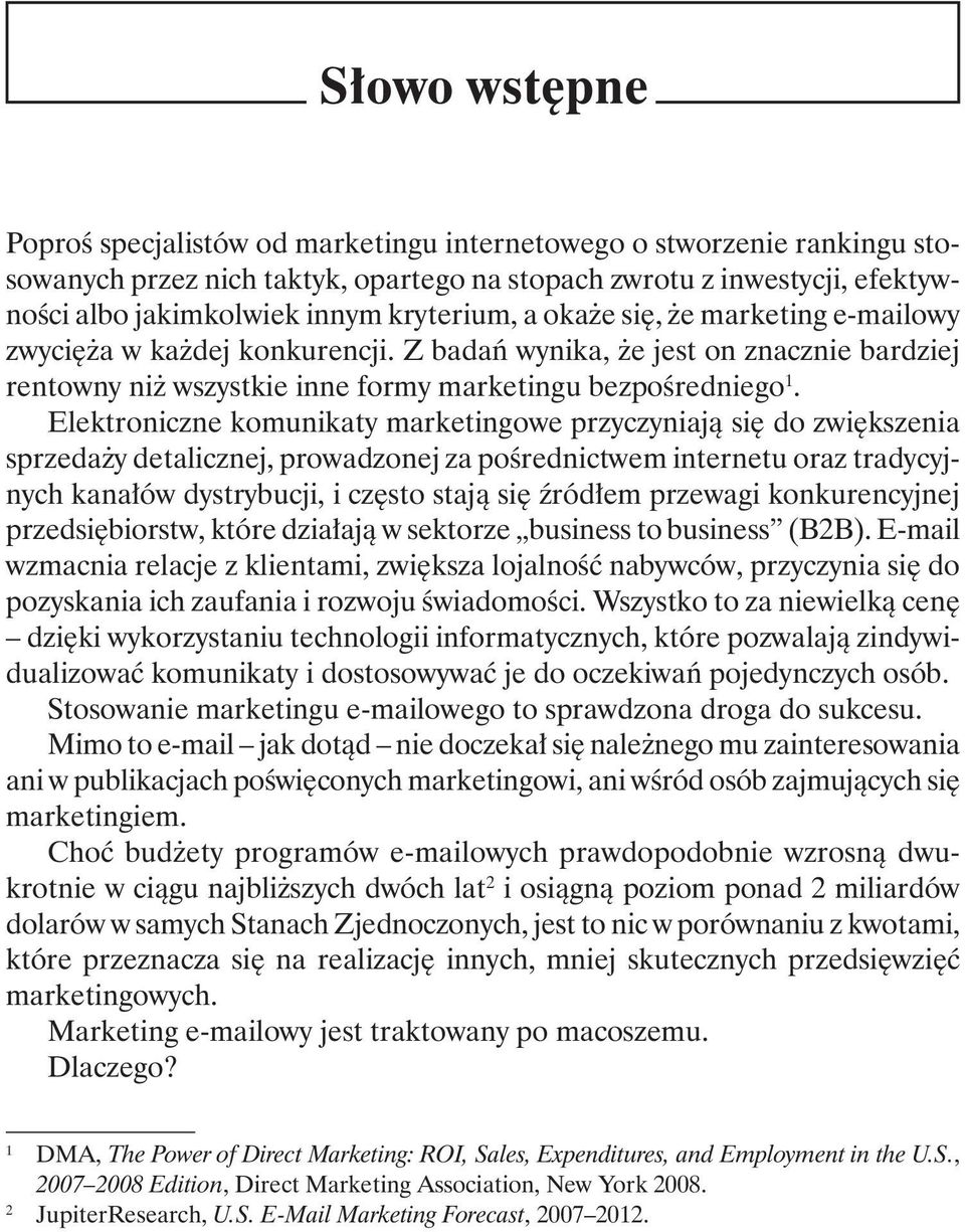 Elektroniczne komunikaty marketingowe przyczyniają się do zwiększenia sprzedaży detalicznej, prowadzonej za pośrednictwem internetu oraz tradycyjnych kanałów dystrybucji, i często stają się źródłem