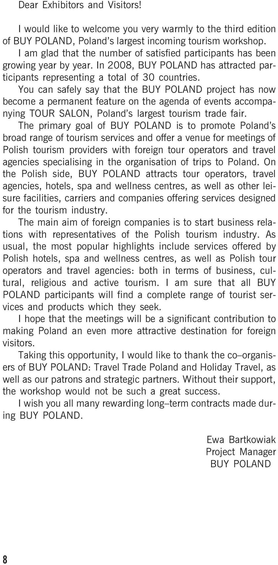 You can safely say that the BUY POLAND project has now become a permanent feature on the agenda of events accompanying TOUR SALON, Poland s largest tourism trade fair.