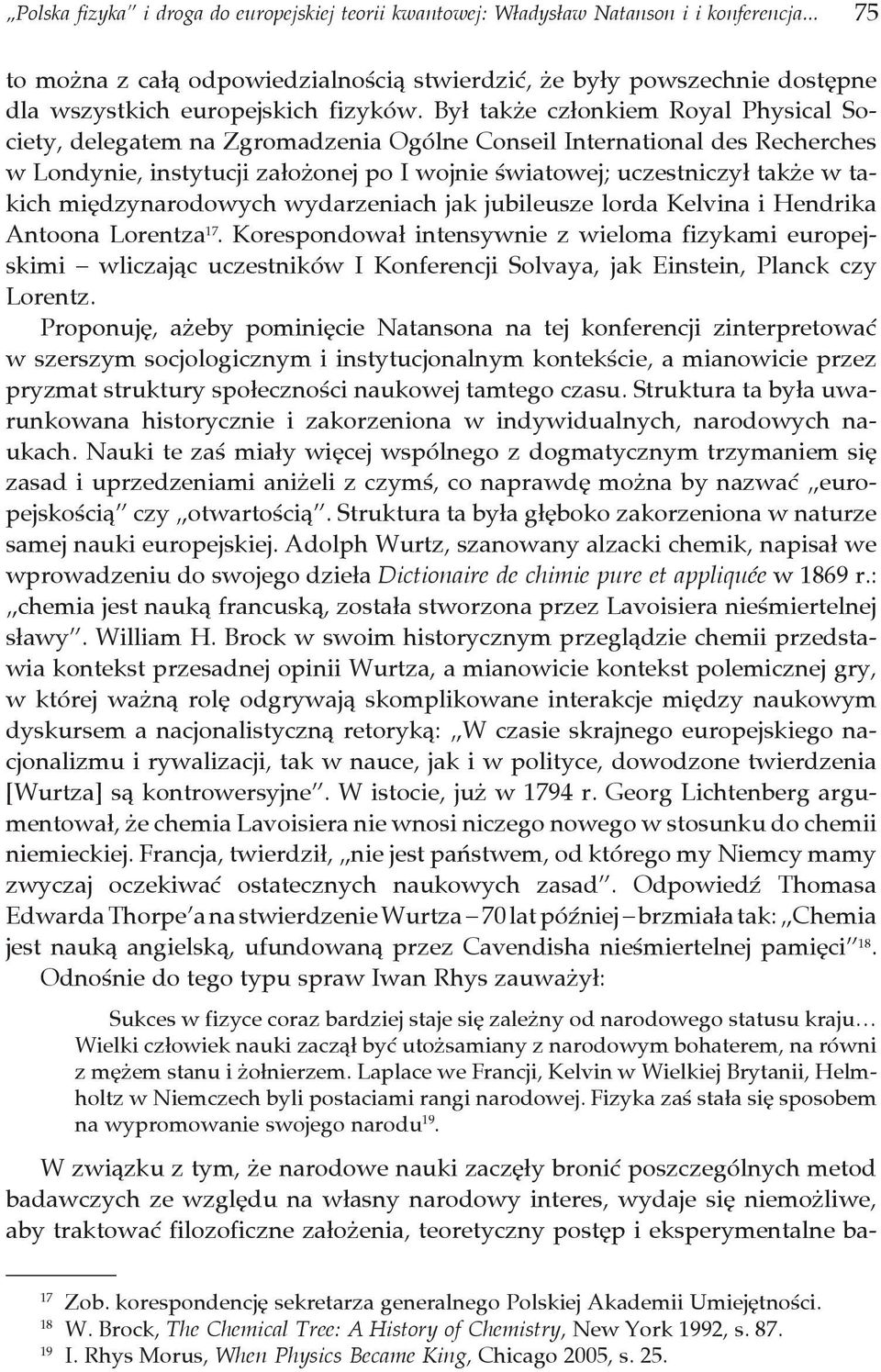 Był także członkiem Royal Physical Society, delegatem na Zgromadzenia Ogólne Conseil International des Recherches w Londynie, instytucji założonej po I wojnie światowej; uczestniczył także w takich