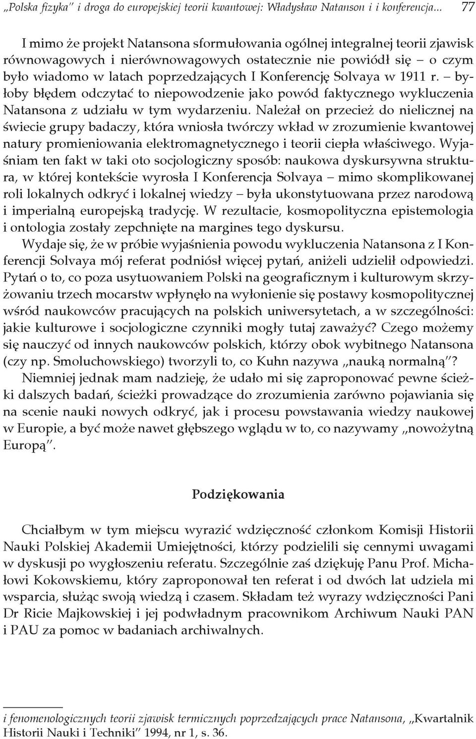 Konferencję Solvaya w 1911 r. byłoby błędem odczytać to niepowodzenie jako powód faktycznego wykluczenia Natansona z udziału w tym wydarzeniu.