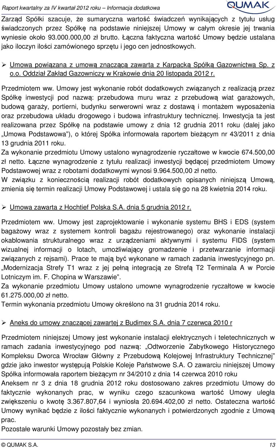 Umowa powiązana z umową znaczącą zawarta z Karpacką Spółką Gazownictwa Sp. z o.o. Oddział Zakład Gazowniczy w Krakowie dnia 20 listopada 2012 r. Przedmiotem ww.