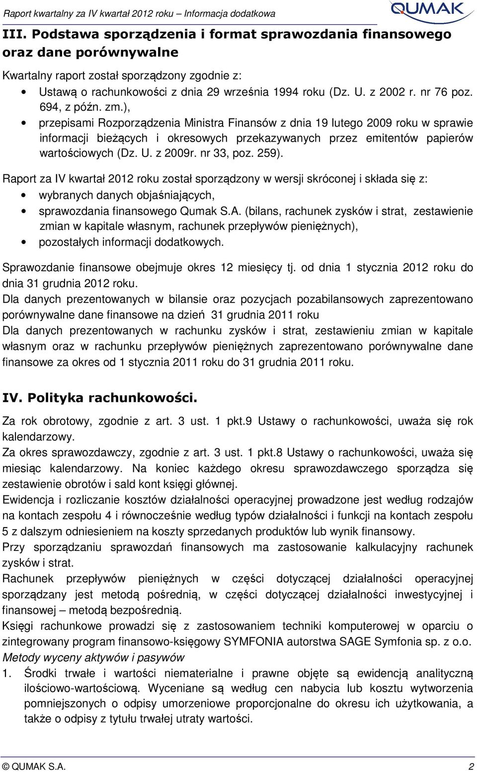 ), przepisami Rozporządzenia Ministra Finansów z dnia 19 lutego 2009 roku w sprawie informacji bieżących i okresowych przekazywanych przez emitentów papierów wartościowych (Dz. U. z 2009r. nr 33, poz.