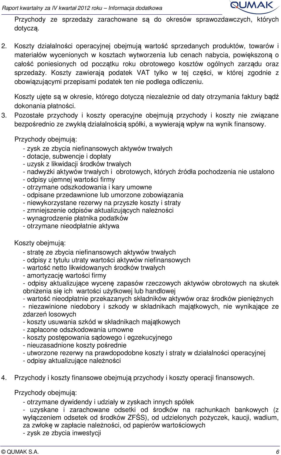 obrotowego kosztów ogólnych zarządu oraz sprzedaży. Koszty zawierają podatek VAT tylko w tej części, w której zgodnie z obowiązującymi przepisami podatek ten nie podlega odliczeniu.