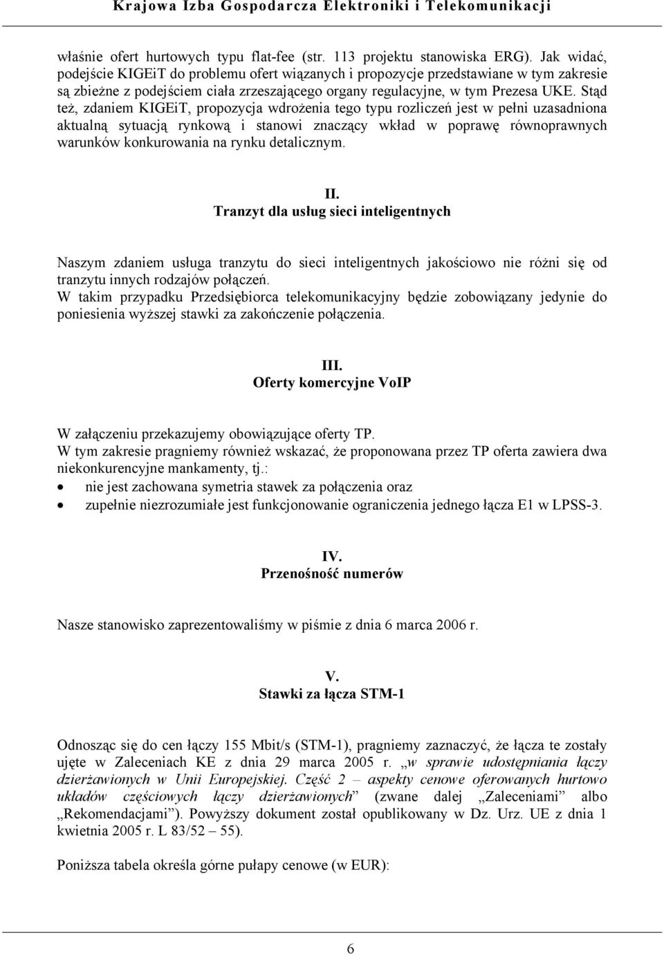 Stąd też, zdaniem KIGEiT, propozycja wdrożenia tego typu rozliczeń jest w pełni uzasadniona aktualną sytuacją rynkową i stanowi znaczący wkład w poprawę równoprawnych warunków konkurowania na rynku