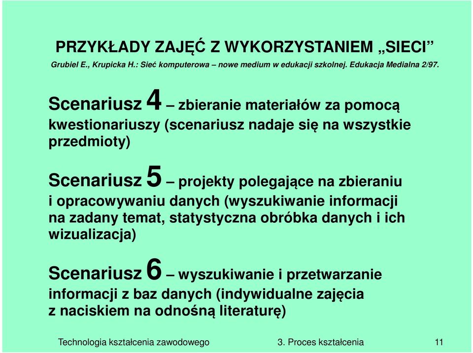 zbieraniu i opracowywaniu danych (wyszukiwanie informacji na zadany temat, statystyczna obróbka danych i ich wizualizacja) Scenariusz 6