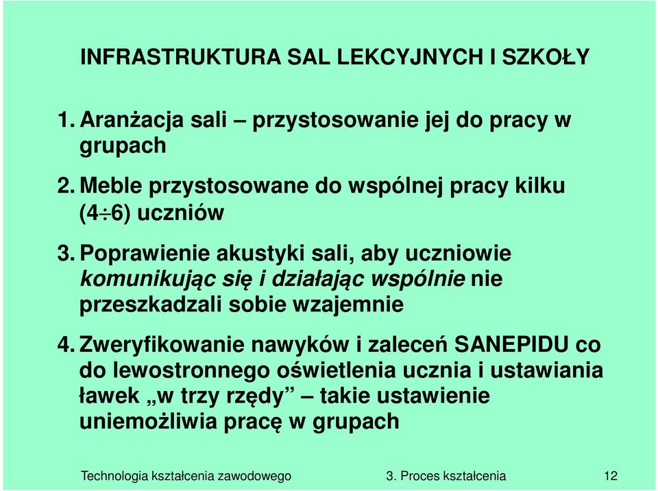 Poprawienie akustyki sali, aby uczniowie komunikując się i działając wspólnie nie przeszkadzali sobie wzajemnie 4.