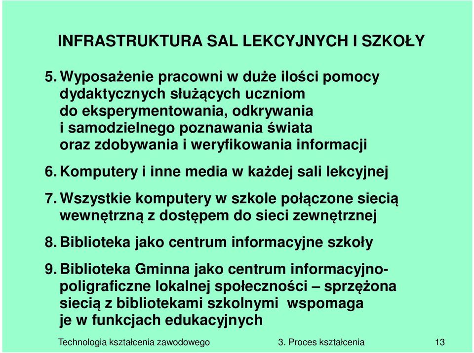 weryfikowania informacji 6. Komputery i inne media w każdej sali lekcyjnej 7.