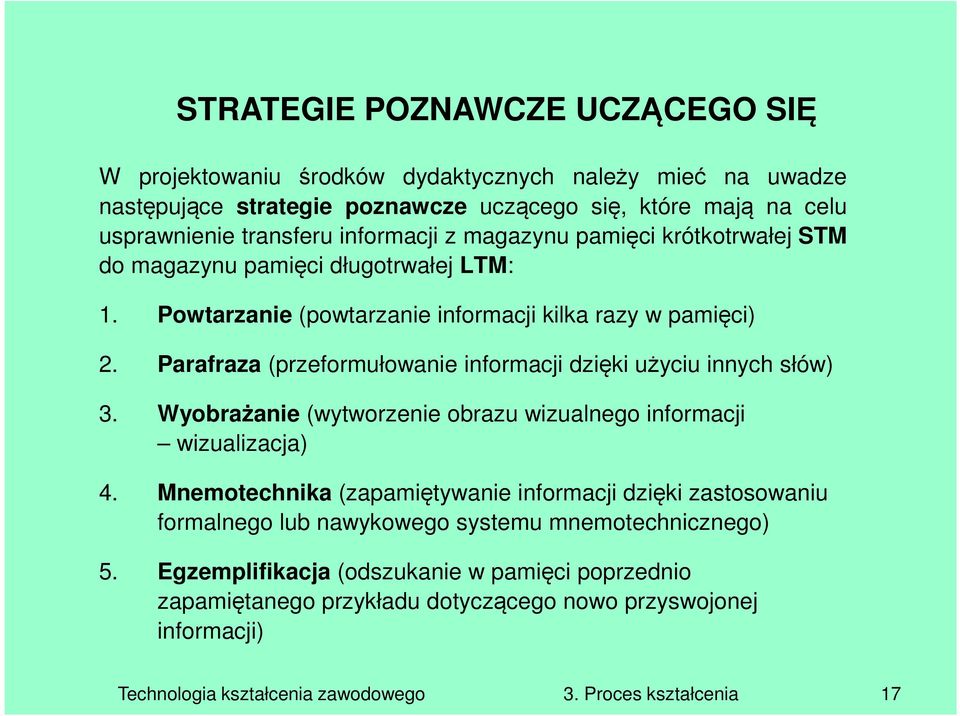 Parafraza (przeformułowanie informacji dzięki użyciu innych słów) 3. Wyobrażanie (wytworzenie obrazu wizualnego informacji wizualizacja) 4.