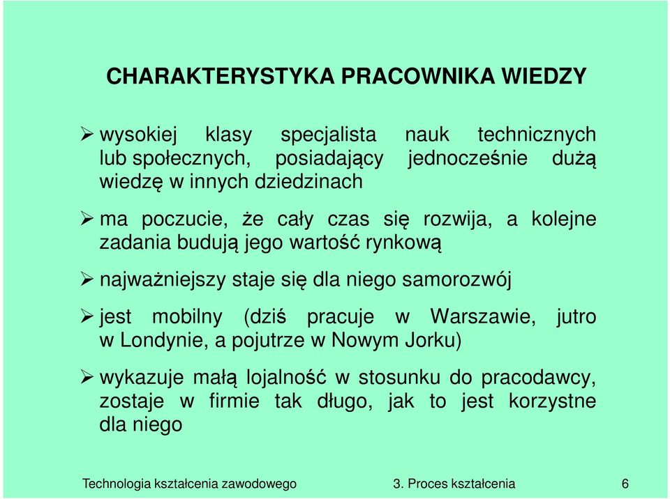 niego samorozwój jest mobilny (dziś pracuje w Warszawie, jutro w Londynie, a pojutrze w Nowym Jorku) wykazuje małą lojalność w