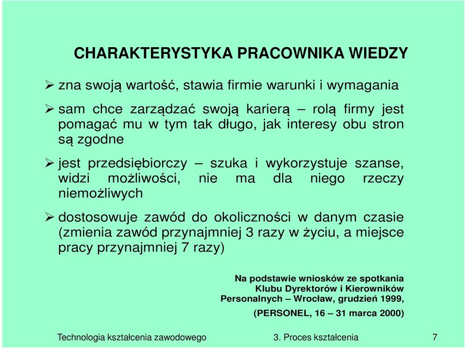 dostosowuje zawód do okoliczności w danym czasie (zmienia zawód przynajmniej 3 razy w życiu, a miejsce pracy przynajmniej 7 razy) Na podstawie wniosków ze