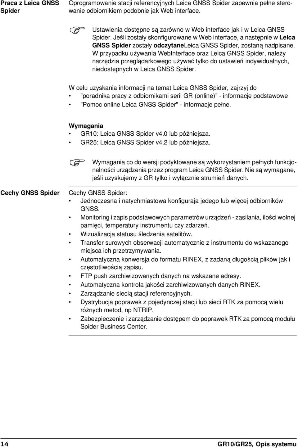 Jeśli zostały skonfigurowane w Web interface, a następnie w Leica GNSS Spider zostały odczytaneleica GNSS Spider, zostaną nadpisane.