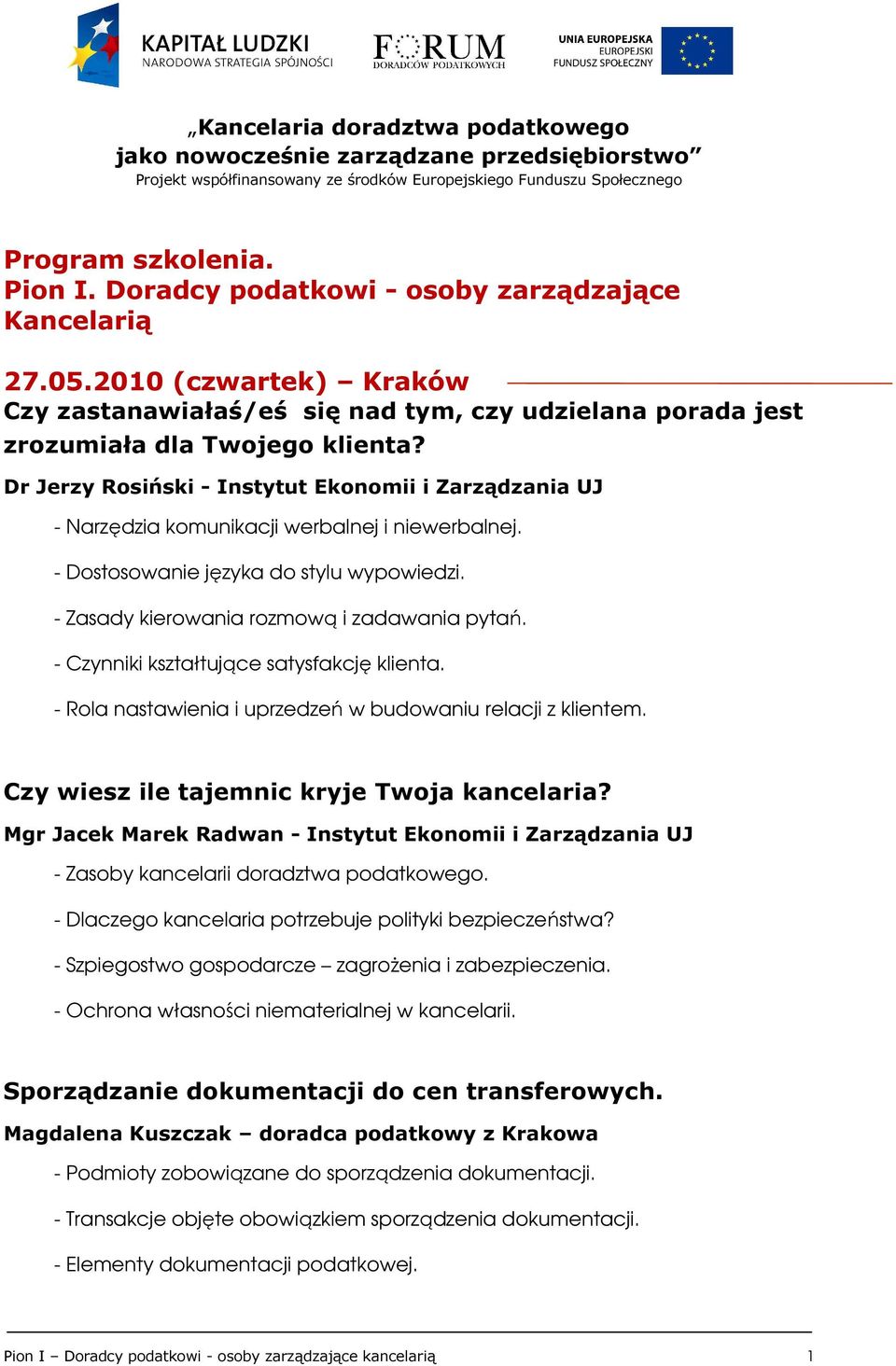 Dr Jerzy Rosiński - Instytut Ekonomii i Zarządzania UJ - Narzędzia komunikacji werbalnej i niewerbalnej. - Dostosowanie języka do stylu wypowiedzi. - Zasady kierowania rozmową i zadawania pytań.