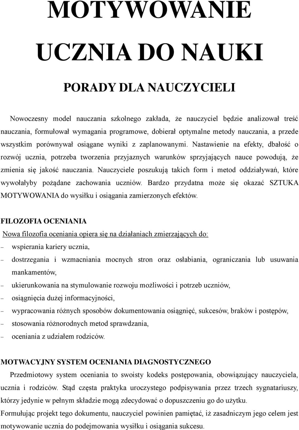 Nastawienie na efekty, dbałość o rozwój ucznia, potrzeba tworzenia przyjaznych warunków sprzyjających nauce powodują, że zmienia się jakość nauczania.