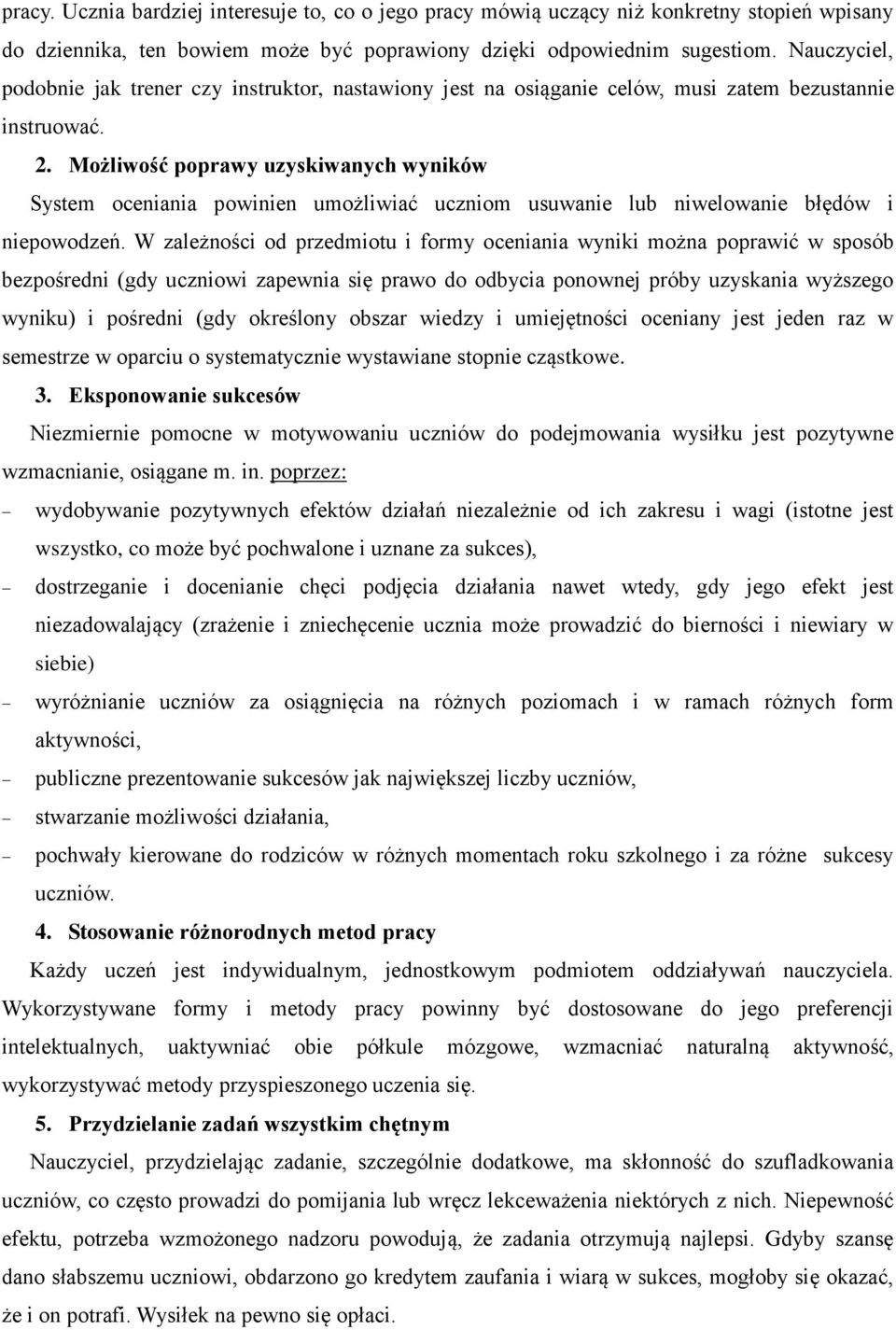 Możliwość poprawy uzyskiwanych wyników System oceniania powinien umożliwiać uczniom usuwanie lub niwelowanie błędów i niepowodzeń.