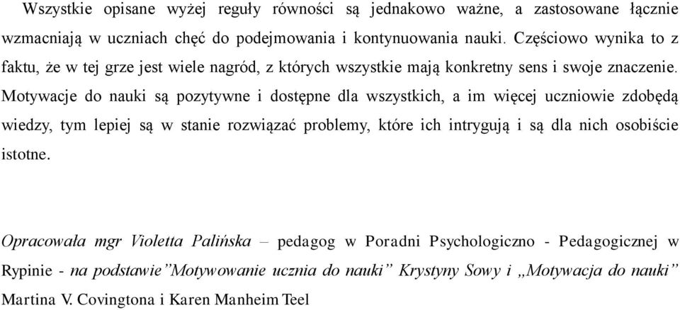 Motywacje do nauki są pozytywne i dostępne dla wszystkich, a im więcej uczniowie zdobędą wiedzy, tym lepiej są w stanie rozwiązać problemy, które ich intrygują i są dla