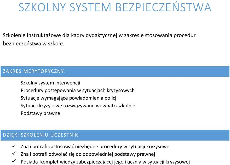 rozwiązywane wewnątrzszkolnie Podstawy prawne DZIĘKI SZKOLENIU UCZESTNIK: Zna i potrafi zastosować niezbędne procedury w sytuacji