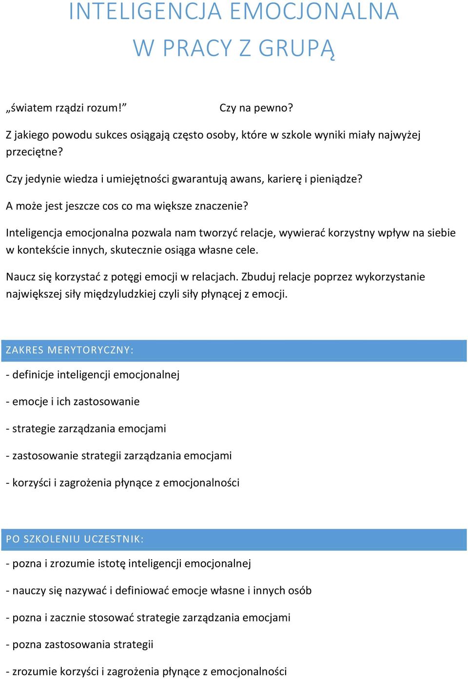 Inteligencja emocjonalna pozwala nam tworzyć relacje, wywierać korzystny wpływ na siebie w kontekście innych, skutecznie osiąga własne cele. Naucz się korzystać z potęgi emocji w relacjach.