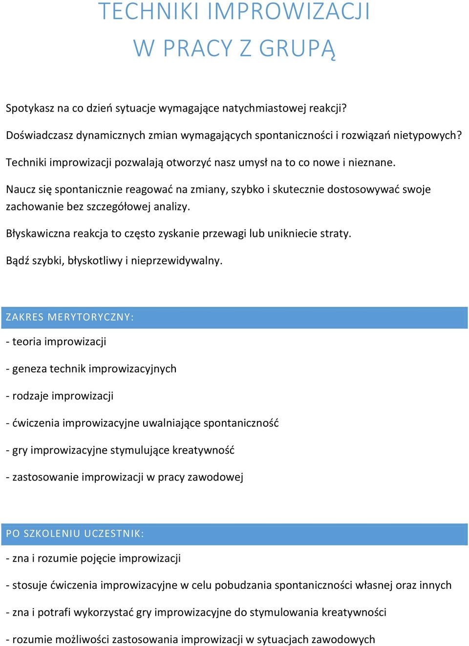 Błyskawiczna reakcja to często zyskanie przewagi lub unikniecie straty. Bądź szybki, błyskotliwy i nieprzewidywalny.